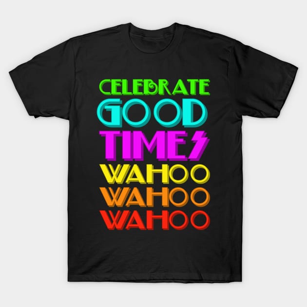 Celebrate good times T-Shirt by bumblethebee